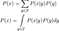 P(x) = \sum\limits_{y \in \mathcal{Y}} P(x|y) P(y)

P(x) = \int\limits_{y \in \mathcal{Y}} P(x|y) P(y) dy