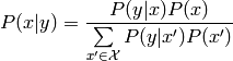P(x|y) = \frac{ P(y|x) P(x) }{ \sum\limits_{x' \in \mathcal{X}} P(y|x') P(x') }