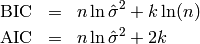 \begin{eqnarray*}
\text{BIC} & = & n \ln \hat{\sigma}^2 + k \ln(n) \\
\text{AIC} & = & n \ln \hat{\sigma}^2 + 2k
\end{eqnarray*}