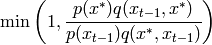 \min \left( 1, \frac{ p(x^*) q(x_{t-1}, x^*) }{ p(x_{t-1}) q(x^*, x_{t-1}) } \right)