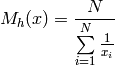 M_h(x) = \frac{N}{ \sum\limits_{i=1}^N \frac{1}{x_i} }