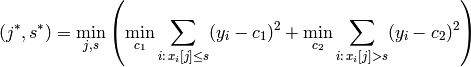 (j^*, s^*) = \min\limits_{j,s} \left( \min\limits_{c_1} \sum_{i:\, x_i[j] \le s } (y_i - c_1)^2  + \min\limits_{c_2} \sum_{i:\, x_i[j] > s } (y_i - c_2)^2 \right)
