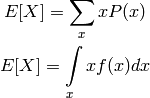 E[X] = \sum\limits_{x} x P(x)

E[X] = \int\limits_{x} x f(x) dx