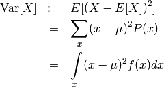 \begin{eqnarray*}
\text{Var}[X] &:=& E[ (X-E[X])^2 ] \\
       & =& \sum\limits_{x} (x-\mu)^2 P(x) \\
       & =& \int\limits_{x} (x-\mu)^2 f(x) dx
\end{eqnarray*}
