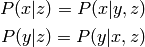 P(x|z) = P(x|y,z)

P(y|z) = P(y|x,z)