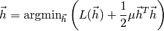 \vec{h} = \text{argmin}_{\vec{h}} \left( L(\vec{h}) + \frac{1}{2} \mu \vec{h}^T \vec{h} \right)