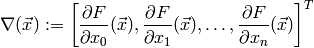 \nabla(\vec{x}) := \left[ \frac{\partial F }{ \partial x_0 }(\vec{x}), \frac{\partial F }{ \partial x_1 }(\vec{x}),
\dots, \frac{\partial F }{ \partial x_n }(\vec{x}) \right]^T