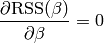 \frac{ \partial \text{RSS}(\beta) }{ \partial \beta } = 0