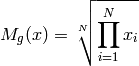 M_g(x) = \sqrt[N]{ \prod\limits_{i=1}^N x_i }