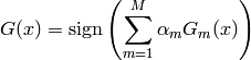G(x) = \text{sign} \left( \sum\limits_{m=1}^M \alpha_m G_m(x) \right)