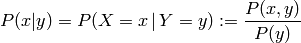 P(x|y) = P(X=x \, | \, Y=y) := \frac{P(x,y)}{P(y)}