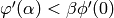 \varphi'(\alpha) < \beta \phi'(0)