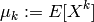 \mu_k := E[ X^k ]