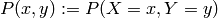 P(x,y) := P(X=x,Y=y)