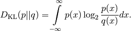 D_{\text{KL}}(p || q) = \int\limits_{-\infty}^{\infty} p(x) \log_2 \frac{p(x)}{q(x)} dx.