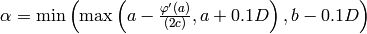 \alpha = \min \left( \max \left( a - \frac{ \varphi'(a) }{ (2c) }, a + 0.1 D \right), b - 0.1 D \right)