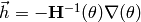 \vec{h} = - \mathbf{H}^{-1}(\theta) \nabla(\theta)