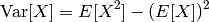\text{Var}[X] = E[X^2] - (E[X])^2