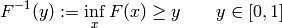 F^{-1}(y) := \inf\limits_{x} F(x) \geq y \qquad y \in [0,1]