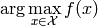 \text{arg}\max\limits_{x \in \mathcal{X}} f(x)