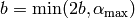 b = \min(2b, \alpha_{\text{max}})