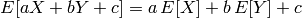 E[aX + bY + c] = a \, E[X] + b \, E[Y] + c
