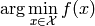 \text{arg}\min\limits_{x \in \mathcal{X}} f(x)