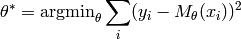 \theta^* = \text{argmin}_\theta \sum\limits_i (y_i - M_\theta(x_i))^2