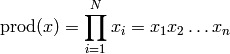 \text{prod}(x) = \prod\limits_{i=1}^N x_i = x_1 x_2 \dots x_n