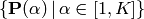 \{ \mathbf{P}(\alpha) \, | \, \alpha \in [1,K] \}