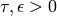 \tau,\epsilon > 0