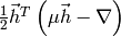 \frac{1}{2} \vec{h}^T \left( \mu \vec{h} - \nabla \right)