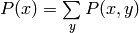 P(x) = \sum\limits_y P(x,y)