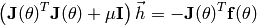 \left( \mathbf{J}(\theta)^T \mathbf{J}(\theta) + \mu \mathbf{I} \right) \vec{h} = -\mathbf{J}(\theta)^T  \mathbf{f}(\theta)