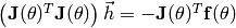 \left( \mathbf{J}(\theta)^T \mathbf{J}(\theta) \right) \vec{h} = -\mathbf{J}(\theta)^T \mathbf{f}(\theta)