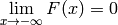 \lim\limits_{x \rightarrow -\infty} F(x) = 0