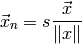 \vec{x}_n = s \frac{\vec{x}}{\lVert{x}\rVert}
