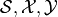 \mathcal{S}, \mathcal{X}, \mathcal{Y}