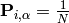 \mathbf{P}_{i,\alpha} = \frac{1}{N}