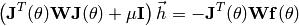\left( \mathbf{J}^T(\theta) \mathbf{W} \mathbf{J}(\theta) + \mu \mathbf{I} \right) \vec{h} = -\mathbf{J}^T(\theta) \mathbf{W} \mathbf{f}(\theta)